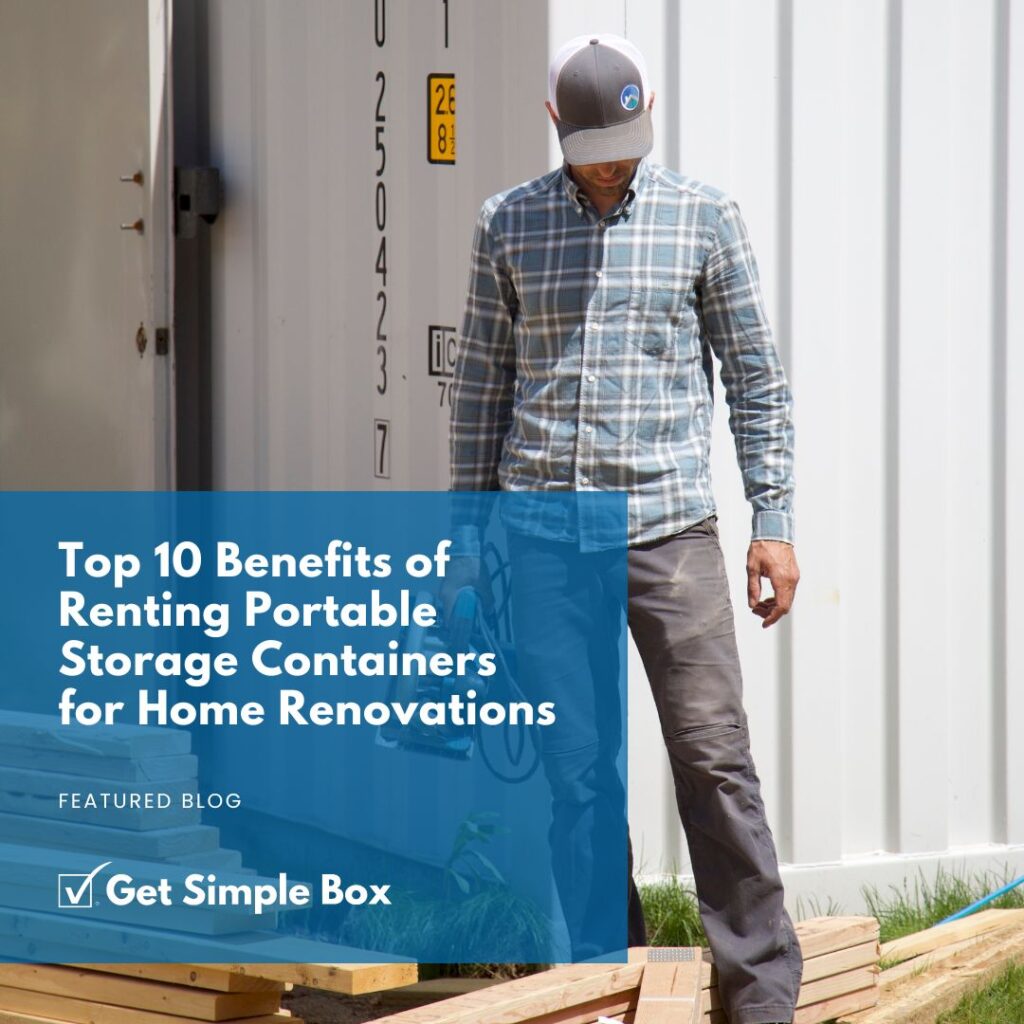 10 Benefits of Renting a Portable Storage Container for Home Renovations blog from Get Simple Box