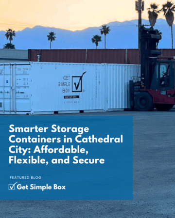 Storage containers in Cathedral City from Get Simple Box offer secure, affordable solutions for residents and businesses