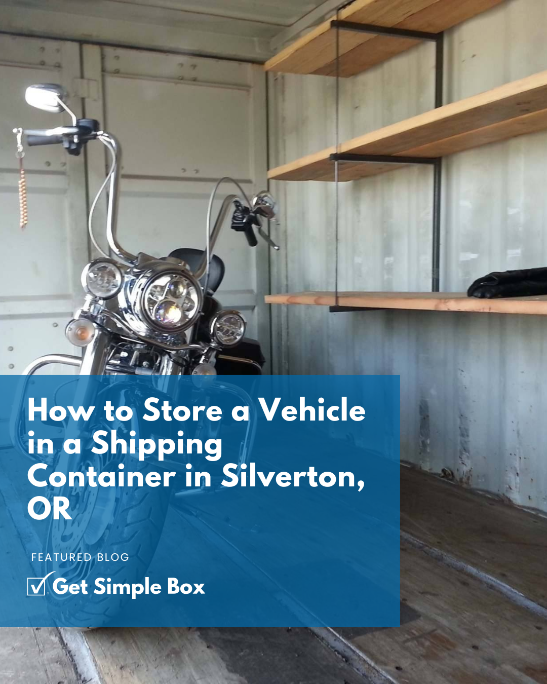 Storing a vehicle in a shipping container in Silverton, OR, secure motorcycle storage protecting your bike from weather, theft, and moisture