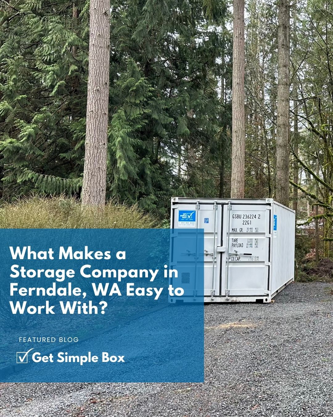 Storage container delivery in Ferndale, WA by Get Simple Box placed on a gravel driveway for residential moving and remodeling projects in Whatcom County